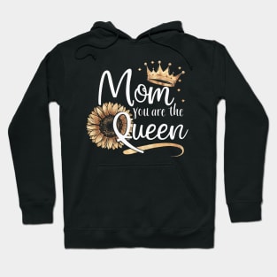 You Are The Queen Sunflower Happy Mother's Day Hoodie